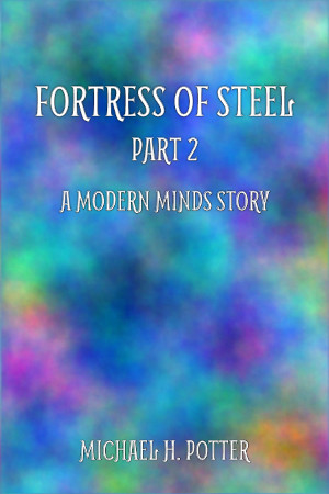 Release: Fortress of Steel, part 2 (Modern Minds 5)